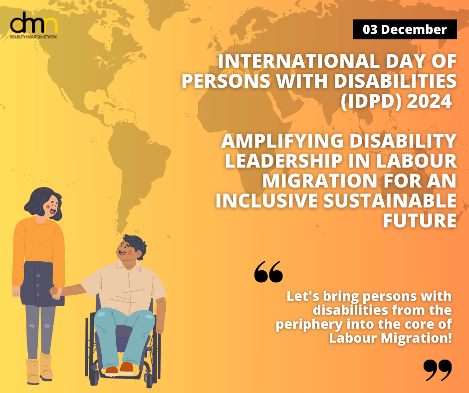 A poster celebrating IDPD 2024, DMN Logo (top left), Picture of two people holding hands (bottom left) and message "Let’s bring persons with disabilities from the periphery into the core of labour migration!".